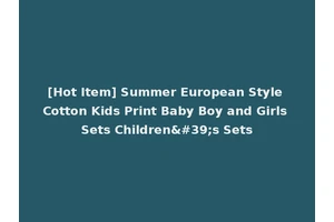 [Hot Item] Summer European Style Cotton Kids Print Baby Boy and Girls Sets Children's Sets