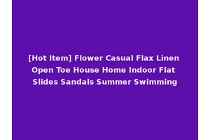 [Hot Item] Flower Casual Flax Linen Open Toe House Home Indoor Flat Slides Sandals Summer Swimming