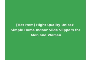 [Hot Item] Hight Quality Unisex Simple Home Indoor Slide Slippers for Men and Women