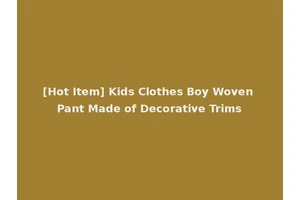 [Hot Item] Kids Clothes Boy Woven Pant Made of Decorative Trims