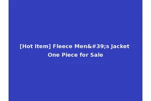 [Hot Item] Fleece Men's Jacket One Piece for Sale