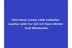 [Hot Item] Lovely Little Imitation Leather with Fur Girl 3-8 Years Winter Coat Wholesaler