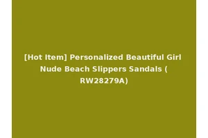 [Hot Item] Personalized Beautiful Girl Nude Beach Slippers Sandals (RW28279A)