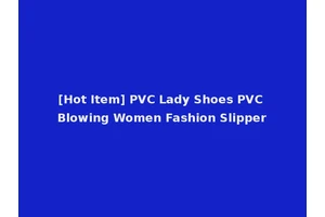 [Hot Item] PVC Lady Shoes PVC Blowing Women Fashion Slipper