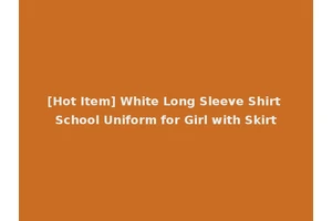 [Hot Item] White Long Sleeve Shirt School Uniform for Girl with Skirt