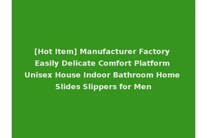 [Hot Item] Manufacturer Factory Easily Delicate Comfort Platform Unisex House Indoor Bathroom Home Slides Slippers for Men