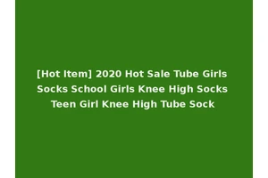 [Hot Item] 2020 Hot Sale Tube Girls Socks School Girls Knee High Socks Teen Girl Knee High Tube Sock
