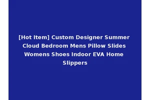[Hot Item] Custom Designer Summer Cloud Bedroom Mens Pillow Slides Womens Shoes Indoor EVA Home Slippers