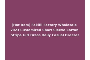 [Hot Item] Fakifii Factory Wholesale 2023 Customized Short Sleeve Cotton Stripe Girl Dress Daily Casual Dresses