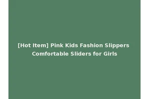 [Hot Item] Pink Kids Fashion Slippers Comfortable Sliders for Girls