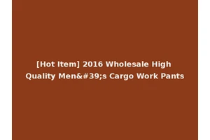 [Hot Item] 2016 Wholesale High Quality Men's Cargo Work Pants