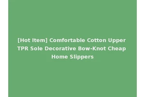 [Hot Item] Comfortable Cotton Upper TPR Sole Decorative Bow-Knot Cheap Home Slippers