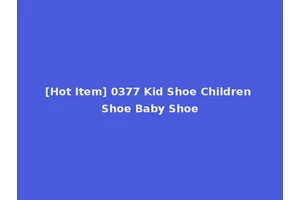 [Hot Item] 0377 Kid Shoe Children Shoe Baby Shoe