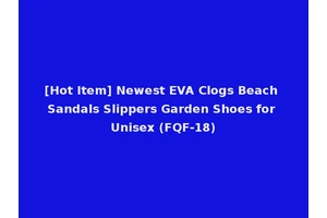 [Hot Item] Newest EVA Clogs Beach Sandals Slippers Garden Shoes for Unisex (FQF-18)