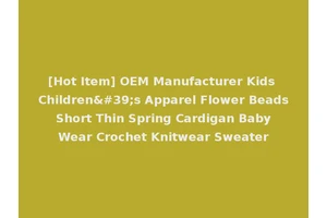 [Hot Item] OEM Manufacturer Kids Children's Apparel Flower Beads Short Thin Spring Cardigan Baby Wear Crochet Knitwear Sweater