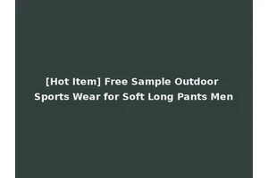 [Hot Item] Free Sample Outdoor Sports Wear for Soft Long Pants Men