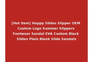 [Hot Item] Happy Slides Slipper OEM Custom Logo Summer Slippers Footwear Sandal EVA Custom Black Slides Plain Blank Slide Sandals