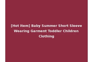 [Hot Item] Baby Summer Short Sleeve Wearing Garment Toddler Children Clothing