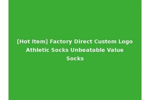 [Hot Item] Factory Direct Custom Logo Athletic Socks Unbeatable Value Socks