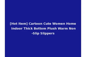 [Hot Item] Cartoon Cute Women Home Indoor Thick Bottom Plush Warm Non-Slip Slippers