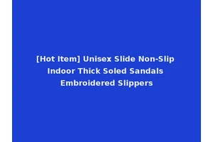 [Hot Item] Unisex Slide Non-Slip Indoor Thick Soled Sandals Embroidered Slippers