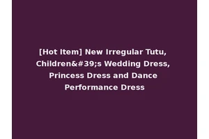 [Hot Item] New Irregular Tutu, Children's Wedding Dress, Princess Dress and Dance Performance Dress