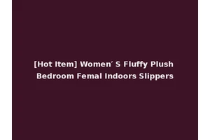 [Hot Item] Women′ S Fluffy Plush Bedroom Femal Indoors Slippers