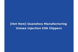 [Hot Item] Quanzhou Manufacturing Unisex Injection EVA Slippers