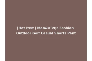 [Hot Item] Men's Fashion Outdoor Golf Casual Shorts Pant