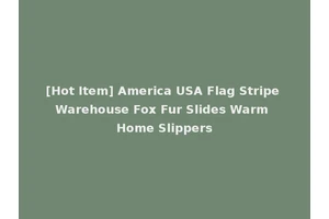 [Hot Item] America USA Flag Stripe Warehouse Fox Fur Slides Warm Home Slippers