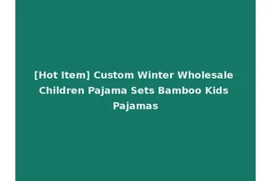 [Hot Item] Custom Winter Wholesale Children Pajama Sets Bamboo Kids Pajamas