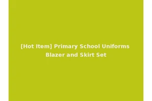 [Hot Item] Primary School Uniforms Blazer and Skirt Set