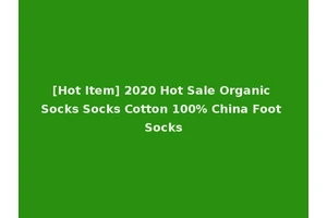 [Hot Item] 2020 Hot Sale Organic Socks Socks Cotton 100% China Foot Socks