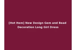 [Hot Item] New Design Gem and Bead Decoration Long Girl Dress