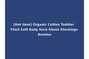 [Hot Item] Organic Cotton Toddler Thick Soft Baby Sock Shoes Stockings Booties
