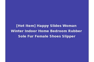 [Hot Item] Happy Slides Woman Winter Indoor Home Bedroom Rubber Sole Fur Female Shoes Slipper