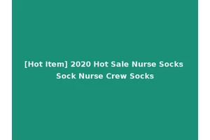 [Hot Item] 2020 Hot Sale Nurse Socks Sock Nurse Crew Socks