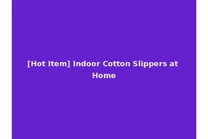 [Hot Item] Indoor Cotton Slippers at Home
