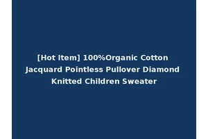 [Hot Item] 100%Organic Cotton Jacquard Pointless Pullover Diamond Knitted Children Sweater