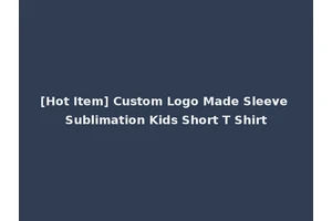 [Hot Item] Custom Logo Made Sleeve Sublimation Kids Short T Shirt