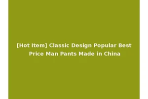 [Hot Item] Classic Design Popular Best Price Man Pants Made in China
