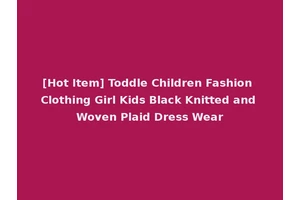 [Hot Item] Toddle Children Fashion Clothing Girl Kids Black Knitted and Woven Plaid Dress Wear