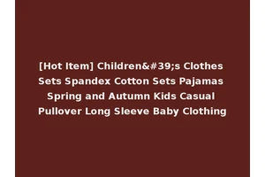 [Hot Item] Children's Clothes Sets Spandex Cotton Sets Pajamas Spring and Autumn Kids Casual Pullover Long Sleeve Baby Clothing