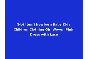 [Hot Item] Newborn Baby Kids Children Clothing Girl Woven Pink Dress with Lace