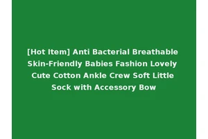 [Hot Item] Anti Bacterial Breathable Skin-Friendly Babies Fashion Lovely Cute Cotton Ankle Crew Soft Little Sock with Accessory Bow
