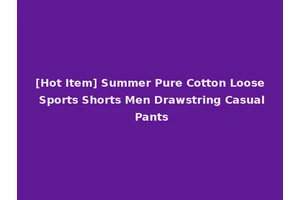 [Hot Item] Summer Pure Cotton Loose Sports Shorts Men Drawstring Casual Pants