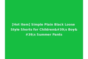 [Hot Item] Simple Plain Black Loose Style Shorts for Children's Boy's Summer Pants