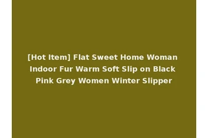 [Hot Item] Flat Sweet Home Woman Indoor Fur Warm Soft Slip on Black Pink Grey Women Winter Slipper