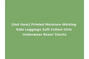 [Hot Item] Printed Moisture Wicking Kids Leggings Soft Cotton Girls Underwear Boxer Shorts