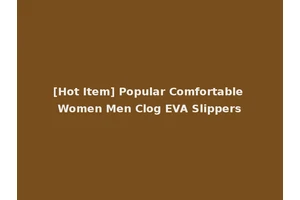 [Hot Item] Popular Comfortable Women Men Clog EVA Slippers